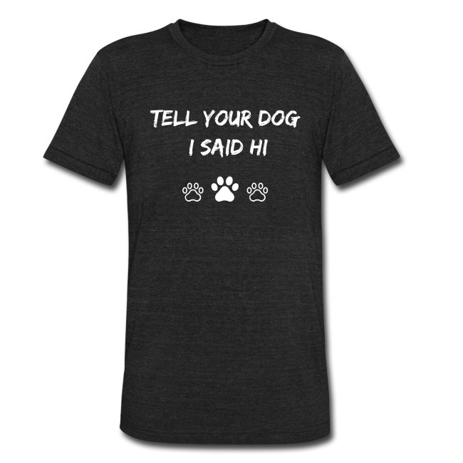 Buy Tshirt - Tell Your Dog I Said Hi